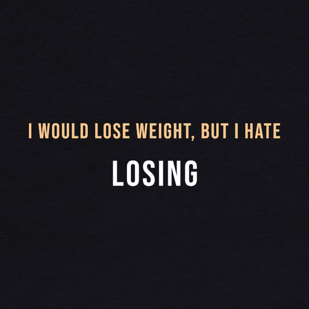 I would lose weight, but I hate Losing by Maha-H